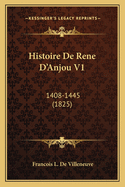 Histoire De Rene D'Anjou V1: 1408-1445 (1825)