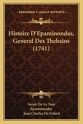 Histoire D'Epaminondas, General Des Thebains (1741) - Tour, Seran De La, and Epaminondas, and Folard, Jean Charles De