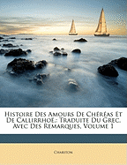 Histoire Des Amours de Chras Et de Callirrho,: Traduite Du Grec, Avec Des Remarques, Volume 1