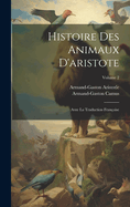 Histoire Des Animaux d'Aristote: Avec La Traduction Fran?oise; Volume 2