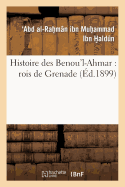 Histoire Des Benou'l-Ahmar: Rois de Grenade