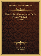 Histoire Des Champignons de La France V1, Part 1 (1809)