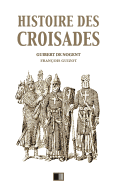 Histoire des croisades: dition intgrale - Huit Livres