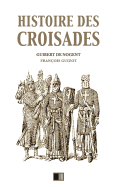 Histoire des croisades: ?dition int?grale - Huit Livres