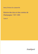 Histoire des ducs et des comtes de Champagne; 1181-1285: Tome 4