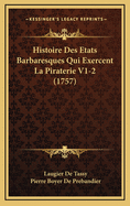 Histoire Des Etats Barbaresques Qui Exercent La Piraterie V1-2 (1757)