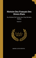 Histoire Des Franais Des Divers tats: Ou, Histoire De France Aux Cinq Derniers Sicles; Volume 1