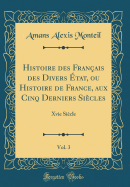 Histoire Des Fran?ais Des Divers ?tat, Ou Histoire de France, Aux Cinq Derniers Si?cles, Vol. 3: Xvie Si?cle (Classic Reprint)