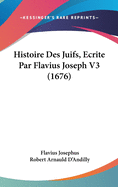 Histoire Des Juifs, Ecrite Par Flavius Joseph V3 (1676)