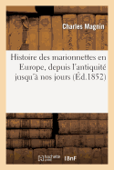 Histoire Des Marionnettes En Europe, Depuis l'Antiquit Jusqu' Nos Jours (d.1852)