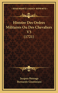 Histoire Des Ordres Militaires Ou Des Chevaliers V3 (1721)