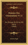 Histoire Des Orientalistes V1-2: de L'Europe Du XII Au XIX Siecle (1868)