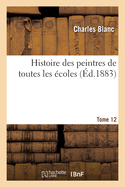 Histoire Des Peintres de Toutes Les Ecoles; Tome 12