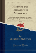 Histoire Des Philosophes Modernes, Vol. 2: Avec Leur Portrait Grav Dans Le Got Du Crayon, d'Apres Les Desseins Des Plus Grands Peintres; Histoire Des Restaurateurs Des Sciences (Classic Reprint)