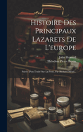 Histoire Des Principaux Lazarets de L'Europe: Suivie D'Un Traite Sur La Peste, Par Richard Mead...