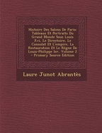 Histoire Des Salons De Paris: Tableaux Et Portraits Du Grand Monde Sous Louis Xvi, Le Directoire, Le Consulat Et L'empire, La Restauration Et Le R?gne De Louis-Philippe Ier; Volume 2