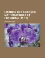 Histoire Des Sciences Mathematiques Et Physiques (11-12)