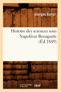 Histoire Des Sciences Sous Napol?on Bonaparte (?d.1889)