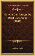 Histoire Des Sources Du Droit Canonique (1887)