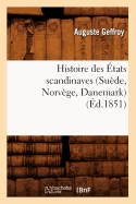 Histoire Des ?tats Scandinaves (Su?de, Norv?ge, Danemark) (?d.1851)