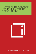 Histoire Du Cambodge Depuis Le 1 Siecle de Notre Ere (1914)