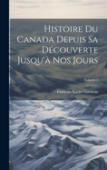 Histoire Du Canada Depuis Sa D?couverte Jusqu'? Nos Jours; Volume 3