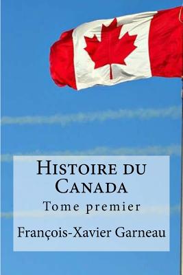 Histoire du Canada: Tome premier - Edibooks (Editor), and Garneau, Francois-Xavier