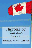 Histoire du Canada: Tome V