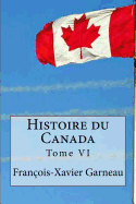 Histoire du Canada: Tome VI