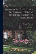 Histoire Du Commerce de Bordeaux Depuis Les Origines Jusqu'? Nos Jours: Xviiie Si?cle...