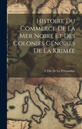 Histoire Du Commerce De La Mer Noire Et Des Colonies Gnoises De La Krime
