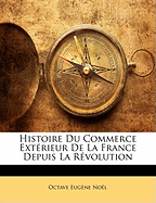 Histoire Du Commerce Ext?rieur de la France Depuis La R?volution