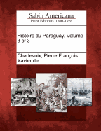 Histoire Du Paraguay. Volume 3 of 3