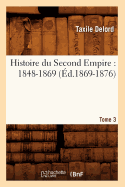 Histoire Du Second Empire: 1848-1869. Tome 3 (?d.1869-1876)