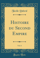 Histoire Du Second Empire, Vol. 6 (Classic Reprint)