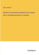 Histoire Du Sentiment Poetique de La Nature Dans L'Antiquite Grecque Et Romaine (1860)