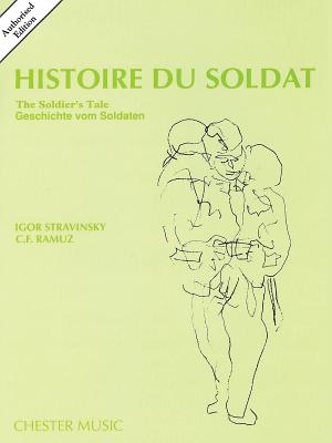 Histoire Du Soldat (the Soldier's Tale): Geschichte Vom Soldaten - Ramuz, C. F., and Carewe, John (Editor), and Stravinsky, Igor (Composer)