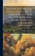 Histoire Du Tribunal Rvolutionnaire De Paris 10 Mars 1793-31 Mai 1795 [12 Prairial An Iii] D'aprs Les Documents Originaux...