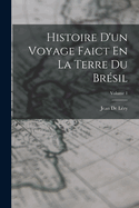 Histoire D'un Voyage Faict En La Terre Du Br?sil; Volume 1