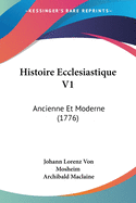 Histoire Ecclesiastique V1: Ancienne Et Moderne (1776)