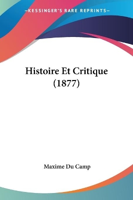 Histoire Et Critique (1877) - Du Camp, Maxime