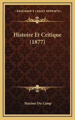 Histoire Et Critique (1877) - Du Camp, Maxime