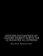 Histoire fantastique du c?l?bre Pierrot ?crite par le magicien al cofribas