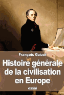 Histoire gnrale de la civilisation en Europe: depuis la chute de l'empire romain jusqu' la Rvolution franaise