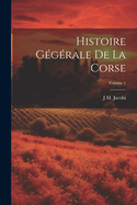 Histoire G?g?rale de la Corse; Volume 1