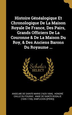 Histoire G?n?alogique Et Chronologique De La Maison Royale De France ...