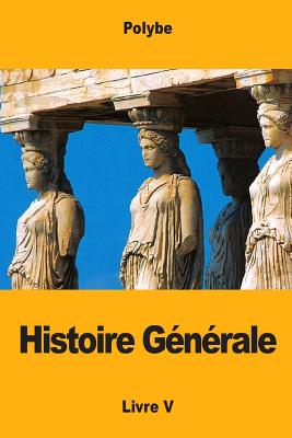 Histoire G?n?rale: Livre V - Thuillier, Dom (Translated by), and Polybe