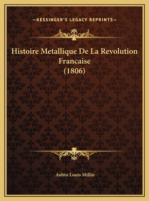 Histoire Metallique de La Revolution Francaise (1806) - Millin, Aubin Louis