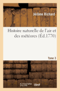 Histoire Naturelle de l'Air Et Des M?t?ores. Tome 3