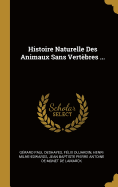 Histoire Naturelle Des Animaux Sans Vertbres ...